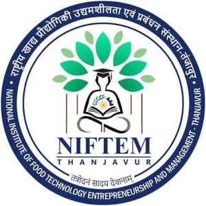 National Institute of Food Technology, Entrepreneurship & Management (NIFTEM)- Thanjavur. Tamil Nadu. (Institute of National Importance)
